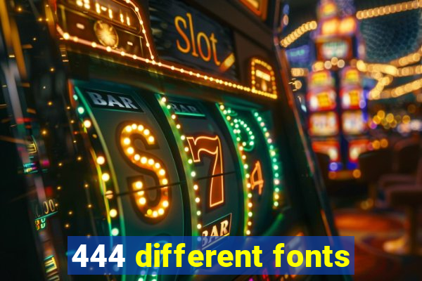 444 different fonts